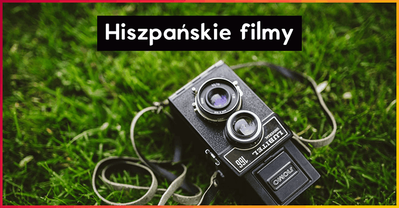 Hiszpańskie filmy, które trzeba zobaczyć