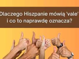 Dlaczego Hiszpanie mówią ‘vale’ i co to naprawdę oznacza? hiszpańskie vale